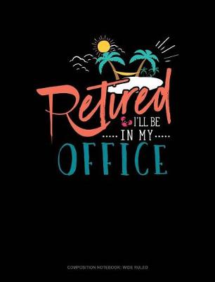 Cover of Retired I'll Be in My Office