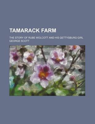 Book cover for Tamarack Farm; The Story of Rube Wolcott and His Gettysburg Girl