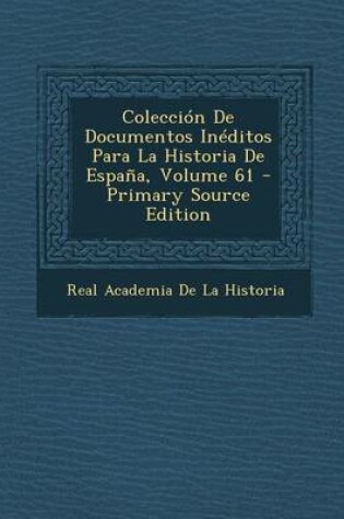 Cover of Coleccion de Documentos Ineditos Para La Historia de Espana, Volume 61