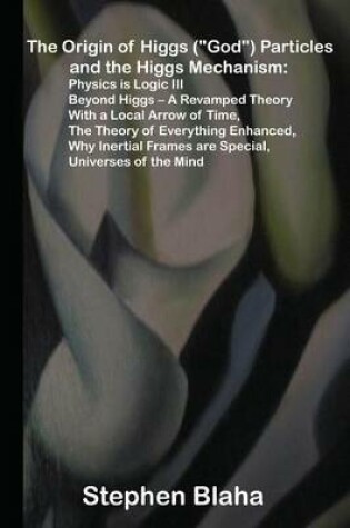 Cover of The Origin of Higgs ("God") Particles and the Higgs Mechanism