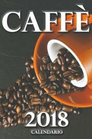 Cover of Caffe 2018 Calendario (Edizione Italia)