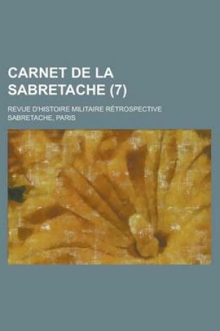 Cover of Carnet de La Sabretache; Revue D'Histoire Militaire Retrospective (7 )