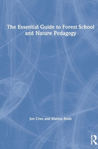 Cover of The Essential Guide to Forest School and Nature Pedagogy