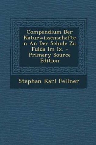 Cover of Compendium Der Naturwissenschaften an Der Schule Zu Fulda Im IX.