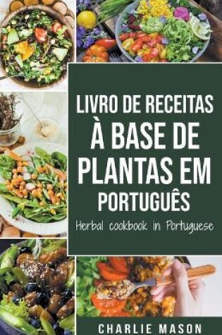 Cover of Livro De Receitas À Base De Plantas Em Português/ Herbal Cookbook In Portuguese