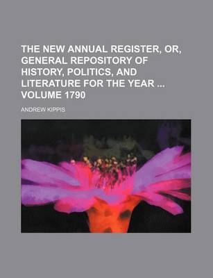 Book cover for The New Annual Register, Or, General Repository of History, Politics, and Literature for the Year Volume 1790