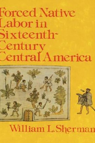 Cover of Forced Native Labor in Sixteenth-Century Central America