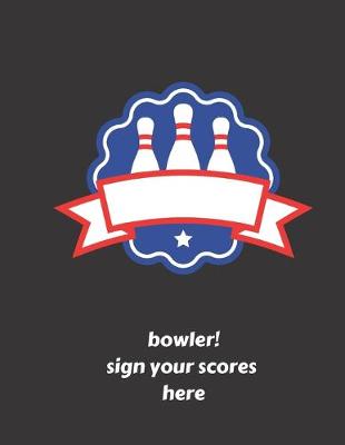 Book cover for bowler! sign your scores here