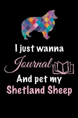 Book cover for I Just Wanna Journal And Pet My Shetland Sheep