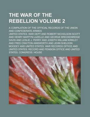 Book cover for The War of the Rebellion; A Compilation of the Official Records of the Union and Confederate Armies Volume 2