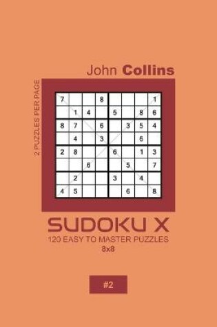 Cover of Sudoku X - 120 Easy To Master Puzzles 8x8 - 2