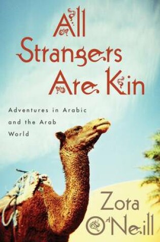 Cover of All Strangers Are Kin: Adventures in Arabic and the Arab World