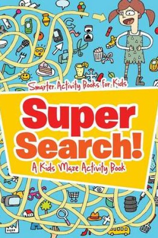 Cover of Super Search! a Kids Maze Activity Book