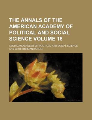 Book cover for The Annals of the American Academy of Political and Social Science Volume 16