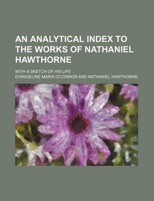 Book cover for An Analytical Index to the Works of Nathaniel Hawthorne; With a Sketch of His Life