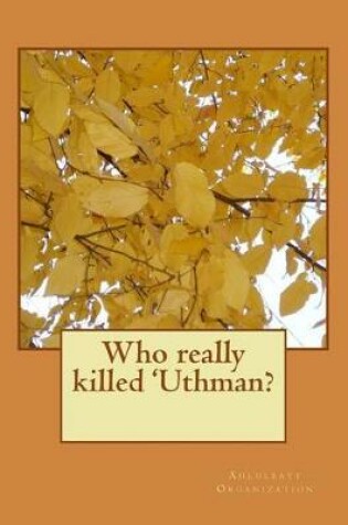 Cover of Who Really Killed 'Uthman?