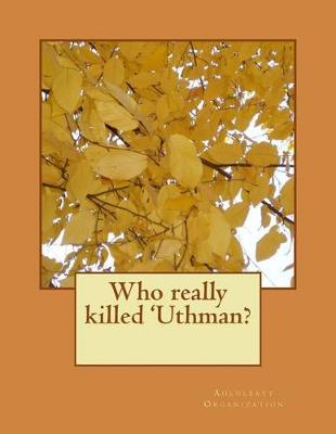 Book cover for Who Really Killed 'Uthman?