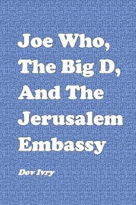 Book cover for Joe Who, the Big D, and the Jerusalem Embassy