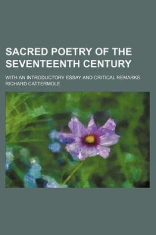 Cover of Sacred Poetry of the Seventeenth Century; With an Introductory Essay and Critical Remarks