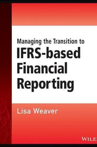 Cover of Managing the Transition to Ifrs-Based Financial Reporting: A Practical Guide to Planning and Implementing a Transition to Ifrs or National GAAP