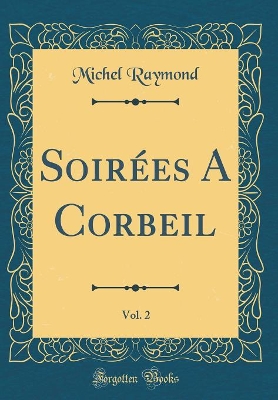 Book cover for Soirées A Corbeil, Vol. 2 (Classic Reprint)