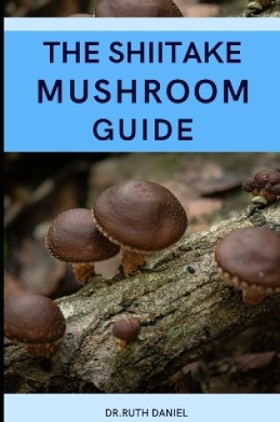 Cover of The Shiitake Mushroom Guide