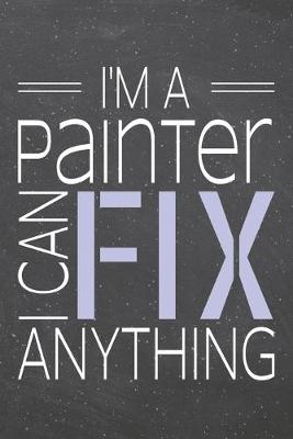 Book cover for I'm a Painter I Can Fix Anything