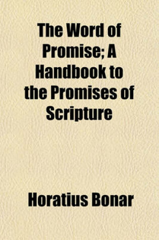 Cover of The Word of Promise; A Handbook to the Promises of Scripture. a Handbook to the Promises of Scripture