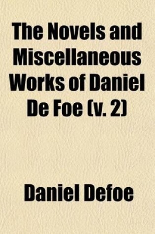 Cover of The Novels and Miscellaneous Works of Daniel de Foe (Volume 2); Memoirs of a Cavalier, Memoirs of Captain Carleton, Dickory Cronke, Etc. 1870