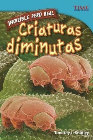 Cover of Incre�ble Pero Real: Criaturas Diminutas