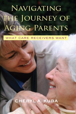 Cover of Navigating the Journey of Aging Parents: What Care Receivers Want