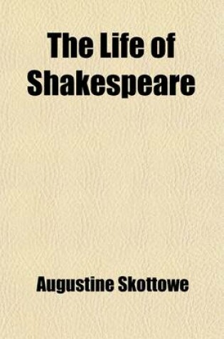 Cover of The Life of Shakespeare (Volume 2); Enquiries Into the Originality of His Dramatic Plots and Characters and Essays on the Ancient Theatres and Theatri