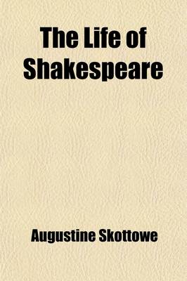 Book cover for The Life of Shakespeare (Volume 2); Enquiries Into the Originality of His Dramatic Plots and Characters and Essays on the Ancient Theatres and Theatri