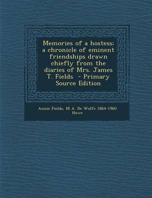 Book cover for Memories of a Hostess; A Chronicle of Eminent Friendships Drawn Chiefly from the Diaries of Mrs. James T. Fields