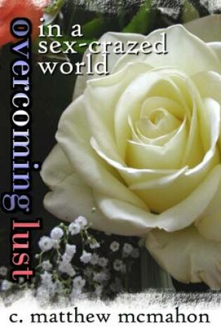 Cover of Overcoming Lust: In a Sex - Crazed World