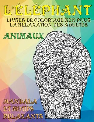 Book cover for Livres de coloriage zen pour la relaxation des adultes - Mandala et motifs relaxants - Animaux - L'elephant