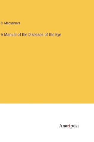 Cover of A Manual of the Diseases of the Eye