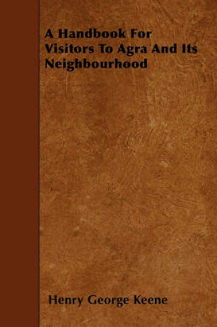 Cover of A Handbook For Visitors To Agra And Its Neighbourhood