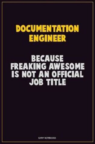 Cover of Documentation Engineer, Because Freaking Awesome Is Not An Official Job Title