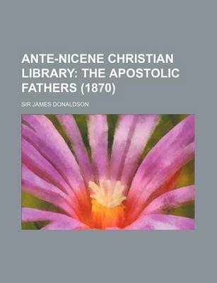 Book cover for Ante-Nicene Christian Library; The Apostolic Fathers (1870)