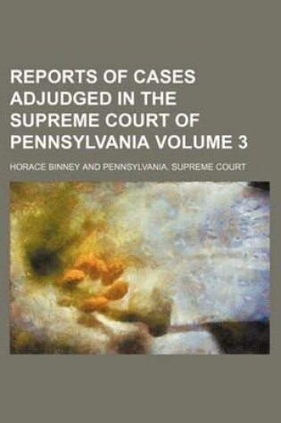Cover of Reports of Cases Adjudged in the Supreme Court of Pennsylvania Volume 3