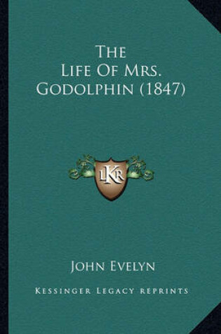 Cover of The Life of Mrs. Godolphin (1847) the Life of Mrs. Godolphin (1847)