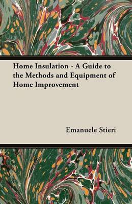 Book cover for Home Insulation - A Guide to the Methods and Equipment of Home Improvement