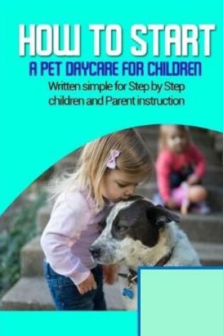 Cover of How to start a pet daycare for children