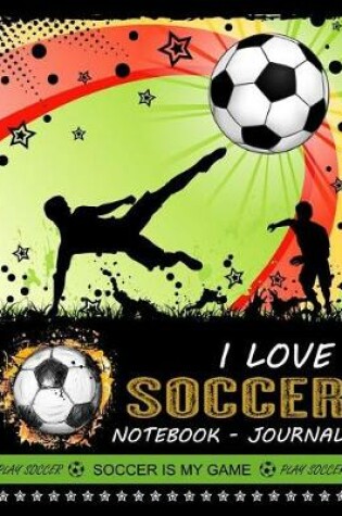 Cover of I love Soccer Notebook - Journal