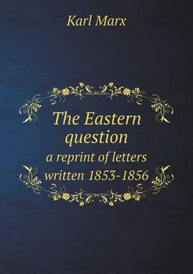 Book cover for The Eastern Question a Reprint of Letters Written 1853-1856