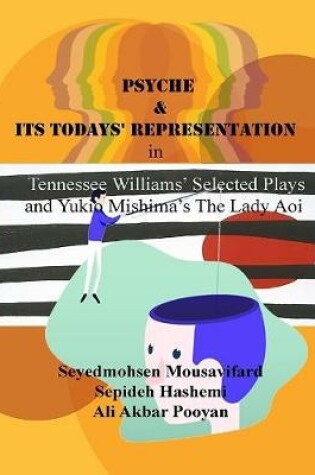 Cover of Psyche and Its Todays' Representation In Tennessee Williams' Selected Plays and Yukio Mishima's the Lady Aoi