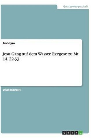 Cover of Jesu Gang auf dem Wasser. Exegese zu Mt 14, 22-33