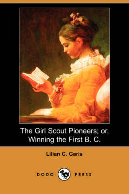 Book cover for The Girl Scout Pioneers; Or, Winning the First B. C. (Dodo Press)