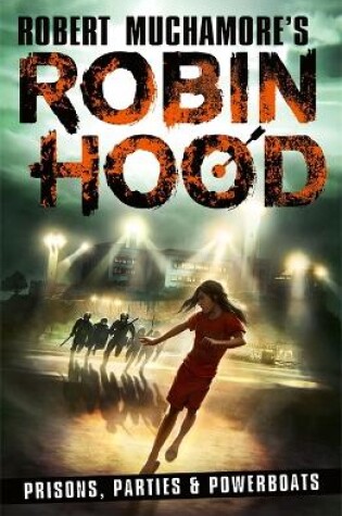 Cover of Robin Hood 7: Prisons, Parties & Powerboats (Robert Muchamore's Robin Hood)